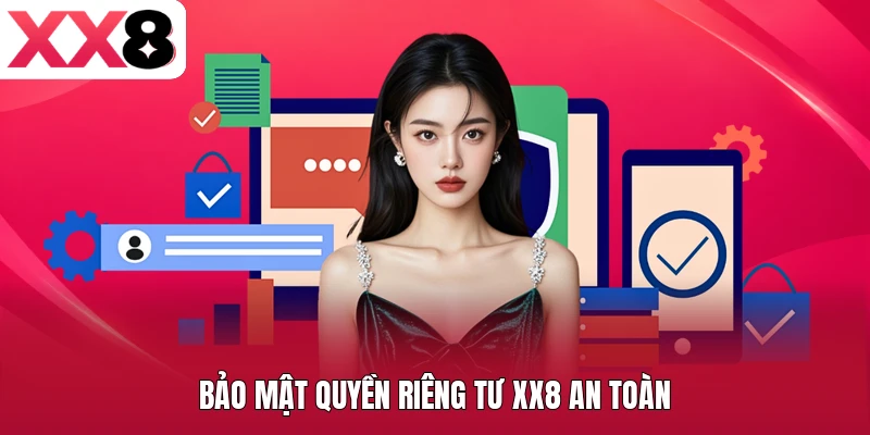 Bảo mật quyền riêng tư XX8 an toàn