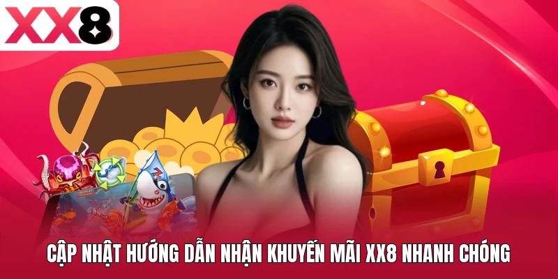 Cập nhật hướng dẫn nhận khuyến mãi XX8 nhanh chóng
