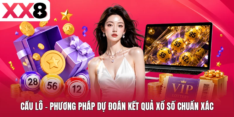 Cầu Lô - Phương Pháp Dự Đoán Kết Quả Xổ Số Chuẩn Xác