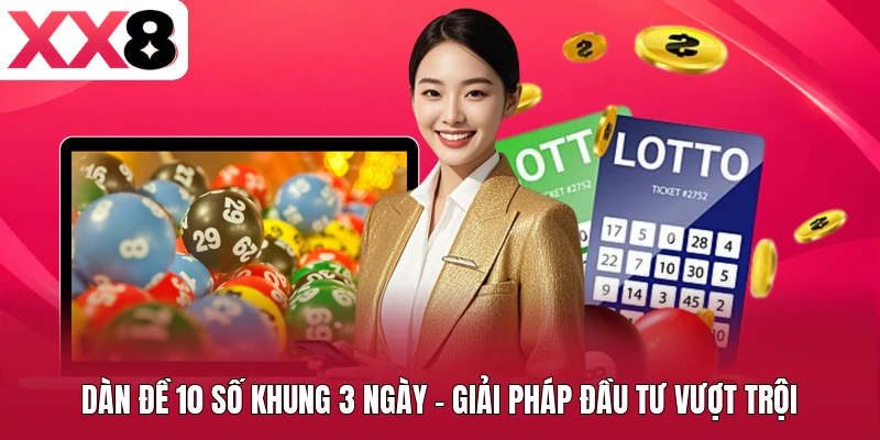 Dàn Đề 10 Số Khung 3 Ngày - Giải Pháp Đầu Tư Vượt Trội