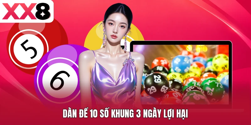 Dàn đề 10 số khung 3 ngày lợi hại
