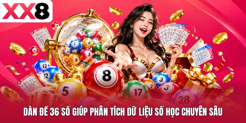Dàn Đề 36 Số Giúp Phân Tích Dữ Liệu Số Học Chuyên Sâu
