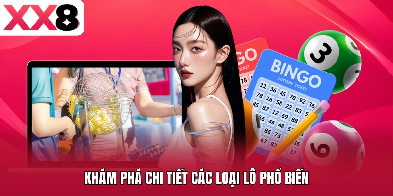 Khám phá chi tiết các loại lô phổ biến