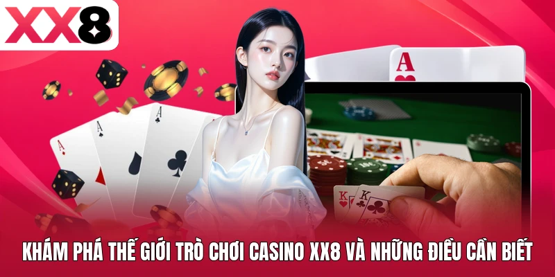 Khám phá thế giới trò chơi casino XX8 và những điều cần biết