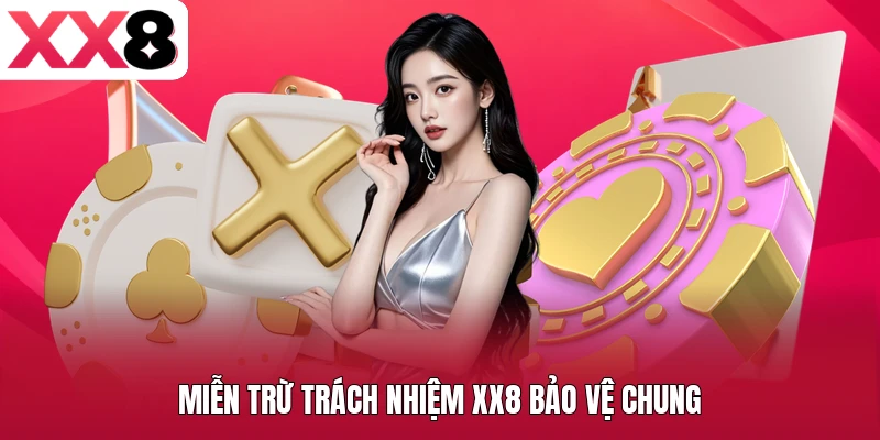 Miễn trừ trách nhiệm XX8 bảo vệ chung