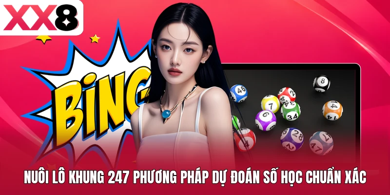 Nuôi Lô Khung 247 Phương Pháp Dự Đoán Số Học Chuẩn Xác