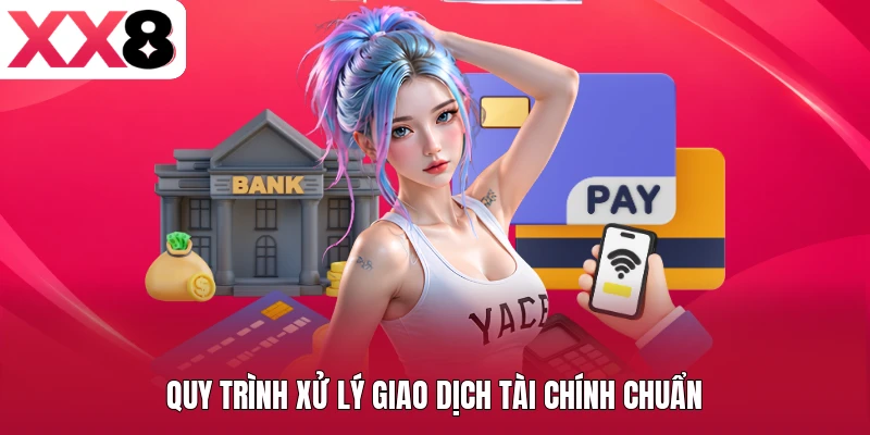 Quy trình xử lý giao dịch tài chính chuẩn