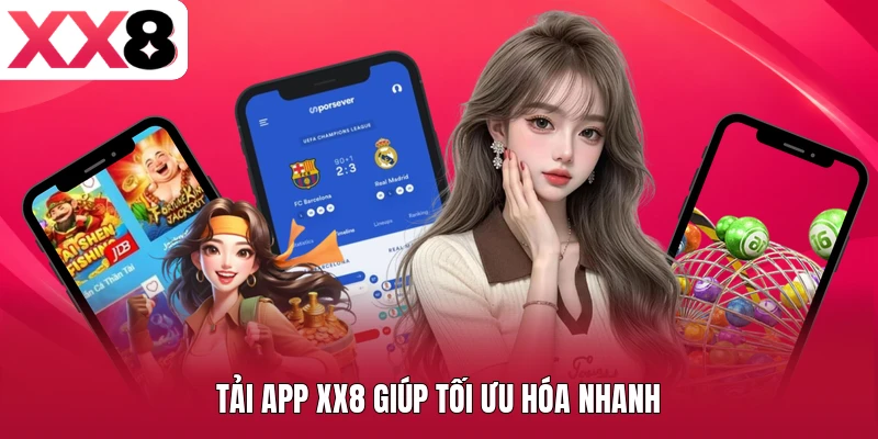 Tải app XX8 giúp tối ưu hóa nhanh