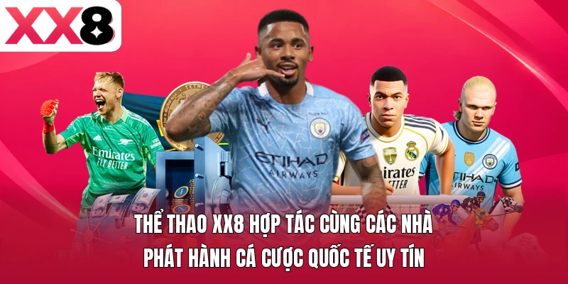 Thể thao XX8 hợp tác cùng các nhà phát hành cá cược quốc tế uy tín