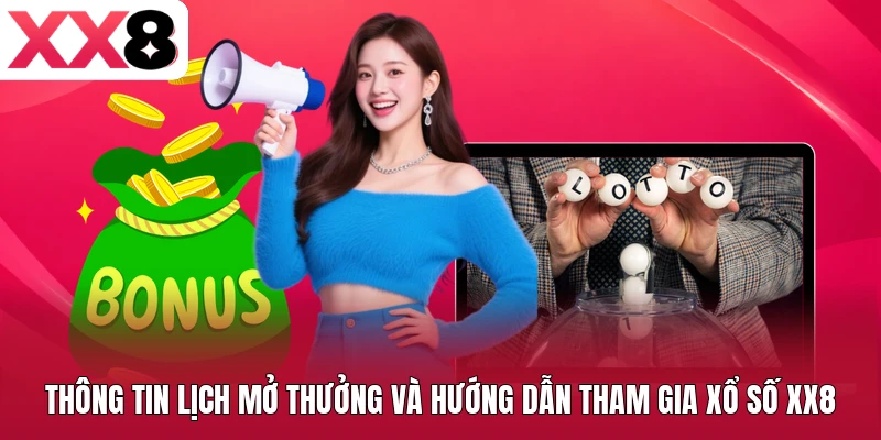 Thông tin lịch mở thưởng và hướng dẫn tham gia xổ số XX8